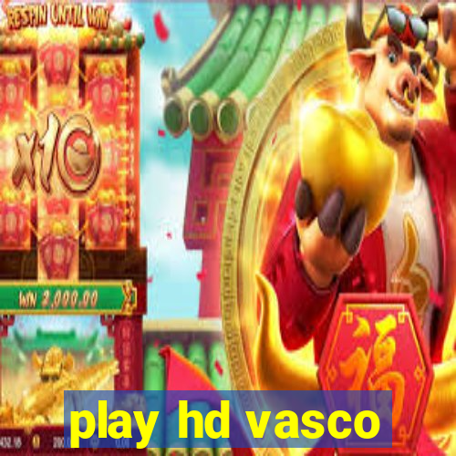 play hd vasco